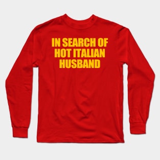 In Search Of Hot Italian Husband Funny Quote Hot Husband Long Sleeve T-Shirt